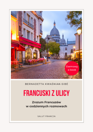 Francuski z ulicy! Zrozum Francuzów w codziennych rozmowach.